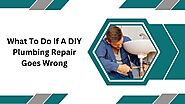 What To Do If A DIY Plumbing Repair Goes Wrong?