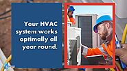 • Your HVAC system works optimally all year round.