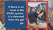 • If there is an issue in the HVAC system, it is detected from the get go.