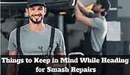 Things to Keep in Mind While Heading for Smash Repairs