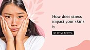 How does stress impact your skin? | Dr. Divya Sharma