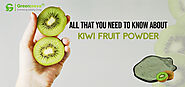 Kiwi Fruit Powder: Origin, Nutrients & more