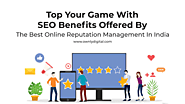 Top Your Game With SEO Benefits Offered By The Best Online Reputation Management In India - Ownly Digital
