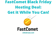 FastComet Black Friday/Cyber Monday Sales 2020- These Are Great Deals for Your Website; Avail One Today!