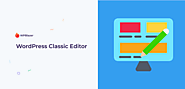 WordPress Classic Editor: What Is It & How to Use It?