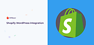The Complete Guide to Shopify WordPress Integration