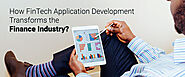 How FinTech Application Development Transforms the Finance Industry?
