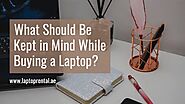 What should be kept in mind while Buying a Laptop?