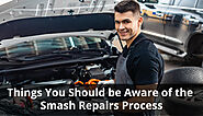 Things You Should be Aware of the Smash Repairs Process