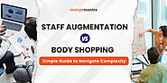 Staff Augmentation Vs Body Shopping: Which Model Best Fits Your Needs?