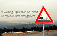 5 Warning Signs That You Need to Improve Time Management