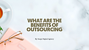 What are the Benefits of Outsourcing - Surge Digital Agency