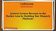 Achieve Greater Revenue in the Market Area by Building Taxi Dispatch Platform!