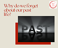 Why do we forget about our past life?