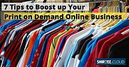 7 Tips to boost up your Print on Demand Online Business – Shirtee Cloud Blogs