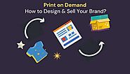 Print on Demand: How to design and sell your brand? – Shirtee Cloud Blogs