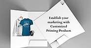Establish your marketing with Customized Printing Products