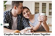Couples Need To Discuss Future Together