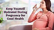 Keep Yourself Hydrated During Pregnancy for Good Health