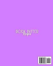 BODY BUTTER RECIPES: Simple DIY Recipes To Make Soft And Glow Your Skin With Homemade Body Butter (SKIN CARE: This Bo...