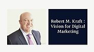 Robert M. Kraft - Running Digital Campaigns to Grow the Business