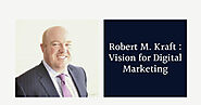 Robert M. Kraft - Redefining the Digital Marketing Strategies