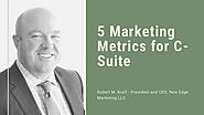 5 Marketing Metrics for C-Suite - Robert M. Kraft