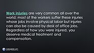 Work injuries are very common all over the world; most of the workers suffer these injuries whose jobs involve physic...