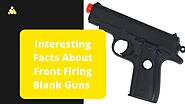 Interesting Facts About Front Firing Blank Guns  - Ez Postings