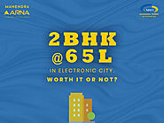 2 BHK flat in electronic city for 65 lakhs worth is Not ?