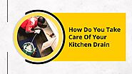 How Do You Take Care Of Your Kitchen Drain?