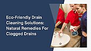 Eco-Friendly Drain Cleaning Solutions: Natural Remedies For Clogged Drains