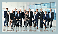 Why would you use a private trust company?