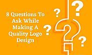 8 Questions To Ask While Making A Quality Logo Design