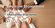 Employee Engagement Strategy: 7 Practical Ways To Get Started