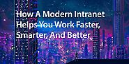 How A Modern Intranet Helps You Work Faster, Smarter, And Better
