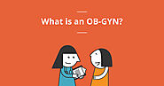 Faces of Healthcare: What’s an OB-GYN?