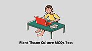 50+ Plant Tissue Culture MCQ Test and Online Quiz - MCQPoint