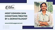 Most Common Skin Conditions Treated By a Dermatologist