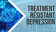 Treatment Resistant Depression | Mid Cities Psychiatry