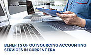 Benefits Of Outsourcing Accounting Services In Current Era