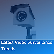 Video Surveillance Latest Trends | Video Surveillance Company