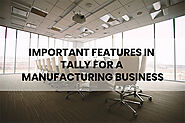 IMPORTANT FEATURES IN TALLY FOR A MANUFACTURING BUSINESS | Tally Software Solution