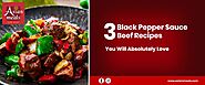 3 Black Pepper Sauce Beef Recipes You Will Absolutely Love