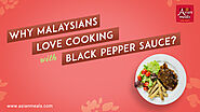 Why Malaysians Love Cooking With Black Pepper Sauce?