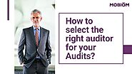 How to select the right auditor for your Audits? | Mobiom