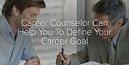 Career Counselor Can Help You To Define Your Career Goal