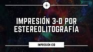 Impresión 3D por estereolitografía | Impresión i3D