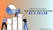 Effective Ways to Improve Your Business Online Reputation as a Seller