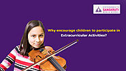 Why encourage children to participate in Extracurricular Activities?